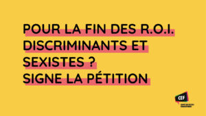 Pour la fin des R.O.I discriminants et sexistes !